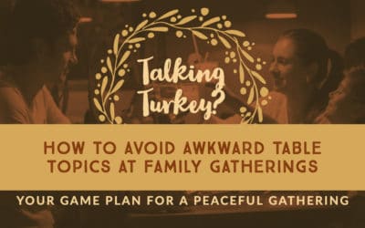 Talk Turkey? Not on Thanksgiving: How to Avoid Awkward Table Topics