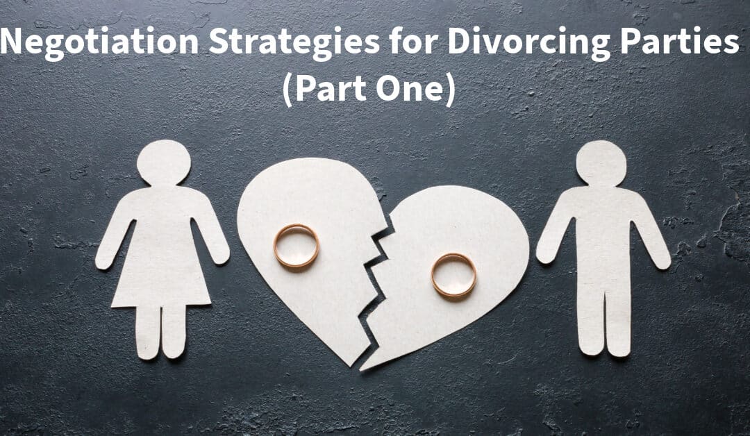Negotiation Strategies for Divorcing Parties (Part One)
