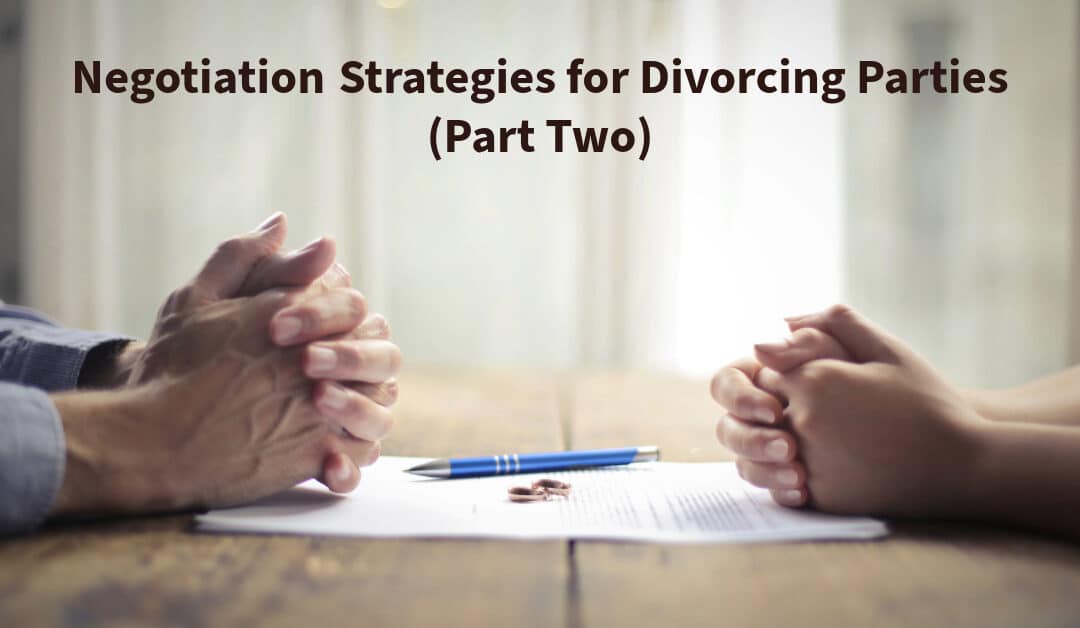 Negotiation Strategies for Divorcing Parties (Part Two)
