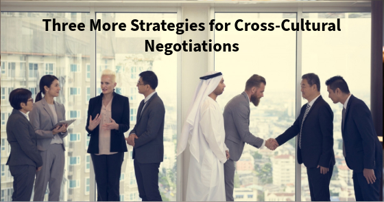 Three More Strategies for Cross-Cultural Negotiations